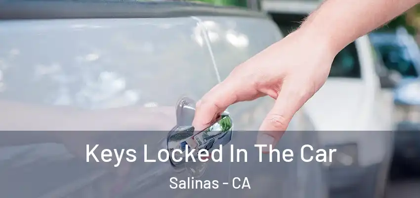  Keys Locked In The Car Salinas - CA