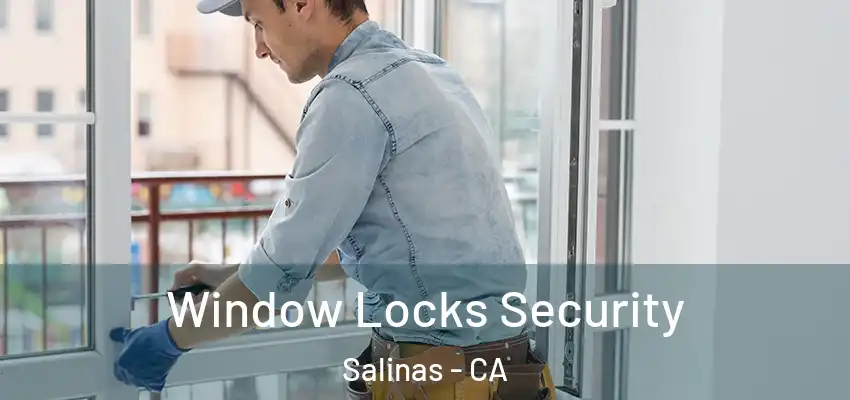  Window Locks Security Salinas - CA